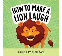 Chris Cate How to Make a Lion Laugh (Copertina rigida) How To Make Them Laugh