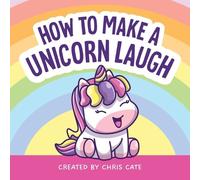 Chris Cate How to Make a Unicorn Laugh (Copertina rigida) How to Make Them Laugh