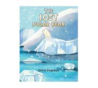 Chris Charlton The Lost Polar Bear (Tascabile)
