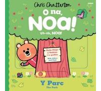 Chris Chatterton O Na, Noa: Y Parc / Uh-Oh, Noa: The Park (Libro di cartone)