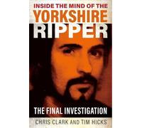 Chris Clark Tim Hicks Inside the Mind of the Yorkshire Ripper (Tascabile)