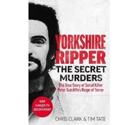 Chris Clark & Tim Tate Yorkshire Ripper - The Secret Murders (Tascabile)
