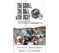 Chris Cluff The Good, the Bad, & the Ugly: Seattle Seahawks (Tascabile)