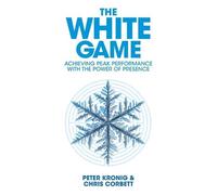 Chris Corbett The White Game - Achieving Peak Performance With The P (Tascabile)