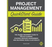 Project Management QuickStart Guide: "The Simplified Beginner's Guide to