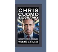 CHRIS CUOMO: Challenges, Choices, and the Cost of Fame - Trials and Triumphs