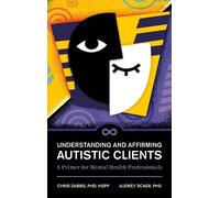 Chris Dabbs Audrey Scae Understanding and Affirming Autistic Client (Tascabile)