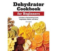 Chris Dalziel Dehydrator Cookbook for Beginners (Tascabile)