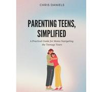 Chris Daniels Parenting Teens, Simplified (Tascabile)