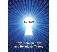 Chris Date Keys, Foreign Keys, and Relational Theory (Tascabile)