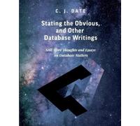 Chris Date Stating the Obvious, and Other Database Writings (Tascabile)