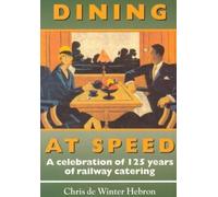 Chris de Winter Dining at Speed: A Celebration of 125 Years of Railw (Tascabile)
