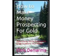 Chris DeMarinis How to Make Money Prospecting For Gold (Tascabile)