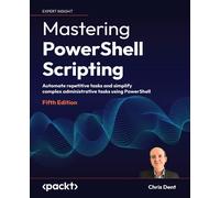 Chris Dent Mastering PowerShell Scripting (Tascabile)