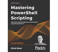 Chris Dent Mastering PowerShell Scripting (Tascabile)