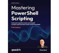 Chris Dent Mastering PowerShell Scripting (Tascabile)