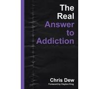 Chris Dew The Real Answer to Addiction (Tascabile)