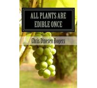 Chris Dinesen Rogers All Plants Are Edible Once (Tascabile)