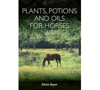 Chris Dyer Plants, Potions and Oils for Horses (Tascabile)