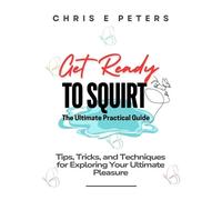 Chris E Peters Get Ready to Squirt (Tascabile)