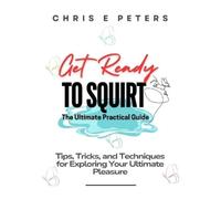Chris E Peters Get Ready to Squirt (Tascabile)