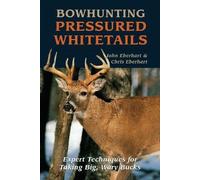 Chris Eberhart John Eberhart Bowhunting Pressured Whitetails (Tascabile)