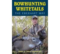 Chris Eberhart John Eberhart Bowhunting Whitetails the Eberhart Way (Tascabile)