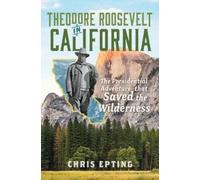 Chris Epting Theodore Roosevelt in California (Copertina rigida) Narrative
