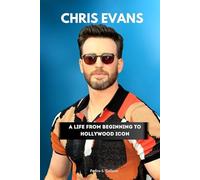 Chris Evans: A life from Beginning to Hollywood Icon