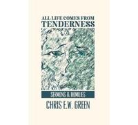 Chris Ew Green All Life Comes from Tenderness (Tascabile)