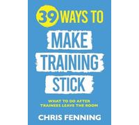 Chris Fenning 39 Ways to Make Training Stick (Tascabile)