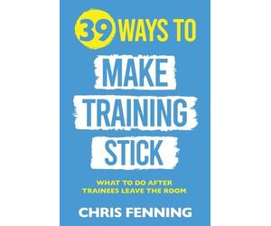 Chris Fenning 39 Ways to Make Training Stick (Tascabile)