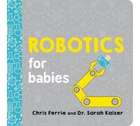 Chris Ferrie Dr. Sarah Kaiser Robotics for Babies (Libro di cartone)