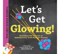 Chris Ferrie Let's Get Glowing (Copertina rigida) Everyday Science Academy