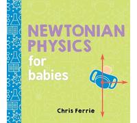Chris Ferrie Newtonian Physics for Babies (Libro di cartone) Baby University