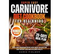 Chris Fielder Super Easy Carnivore Diet Cookbook for Beginners (Tascabile)