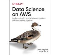 Chris Fregly Antje Barth – Data Science on AWS – Implementing End-to-End AI/ML Pipelines – Tascabile
