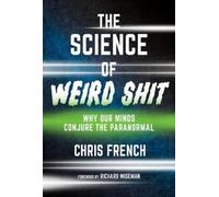 Chris French Richard Wiseman The Science of Weird Shit (Tascabile)
