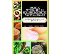 Chris Friedrich Holistic Approaches to Holistic Dentistry and Oral H (Tascabile)