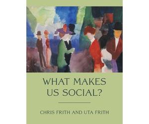 Chris Frith Uta Frith What Makes Us Social? (Tascabile)