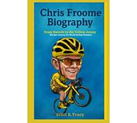 Chris Froome Biography: From Nairobi to the Yellow Jersey - The Epic Journey of a World Cycling Champion