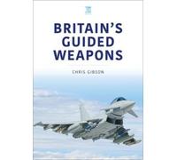 Chris Gibson Britain's Guided Weapons (Tascabile)