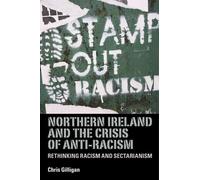 Chris Gilligan Northern Ireland and the Crisis of Anti-Racism (Tascabile)