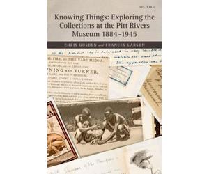 Chris Gosden Fr Knowing Things: Exploring the Collections at (Copertina rigida)