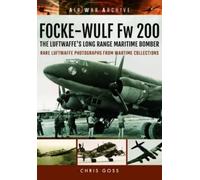 Chris Goss Focke-Wulf Fw 200 the Luftwaffe's Long Range Maritime Bom (Tascabile)