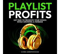 Chris Greenwood Playlist Profits: Get Paid To Promote Your Songs Whi (Tascabile)