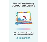 Chris Gregg Your First Year Teaching Computer Science (Tascabile)