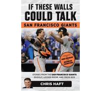 Chris Haft If These Walls Could Talk: San Francisco Giants (Tascabile)