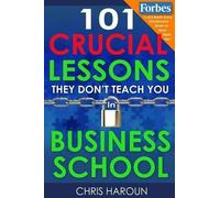 Chris Haroun 101 Crucial Lessons They Don't Teach You in Business Sc (Tascabile)
