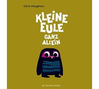 Chris Haughton Kleine Eule ganz allein: Ausgezeichnet mit de (Copertina rigida)